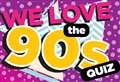 Take our new We Love the 90s Big Kent Quiz