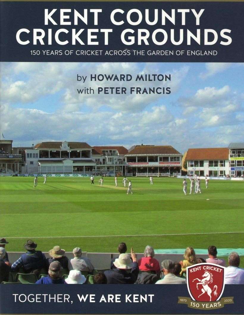 Kent County Cricket Grounds by Howard Milton and Peter Francis was published in 2020 to celebrate 150 years of Kent County Cricket Club. Picture: Kent Cricket/Howard Milton/Peter Francis (42404690)