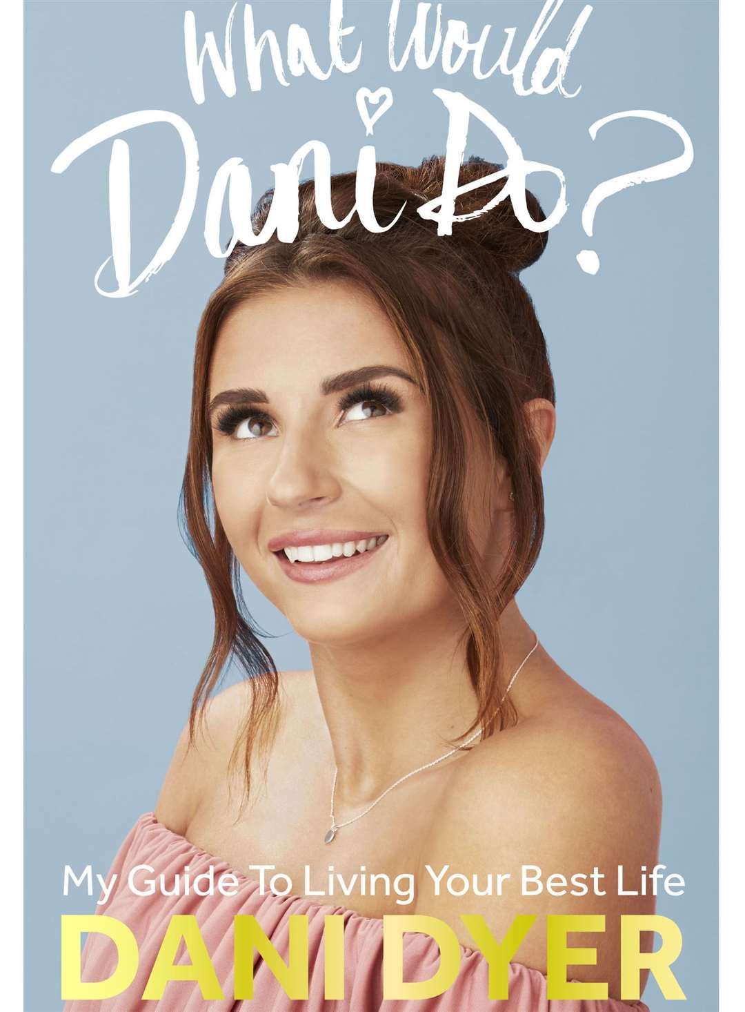 What Would Dani Do? by Dani Dyer Picture: Ebury