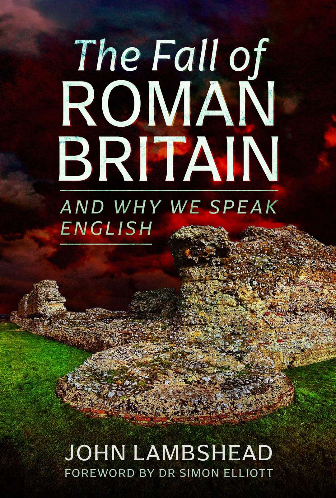 The Fall of Roman Britain, and Why We Speak English, by John Lambshead. Published by Pen & Sword Books