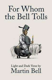 For Whom the Bell Tolls is a collection of poems by Martin Bell