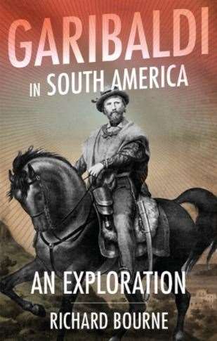 Garibaldi in South America by Deal author Richard Bourne