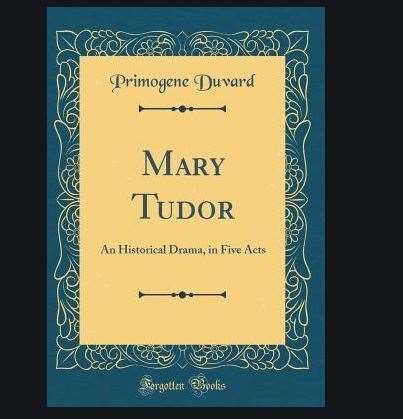 Mary Tudor by Primogene Duvard